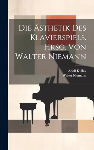 Stock image for Die Die ?sthetik Des Klavierspiels. Hrsg. Von Walter Niemann for sale by PBShop.store US