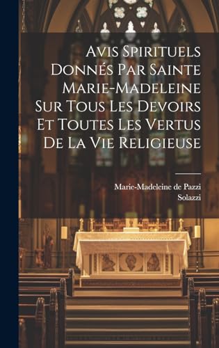 Beispielbild fr Avis Spirituels Donn?s Par Sainte Marie-madeleine Sur Tous Les Devoirs Et Toutes Les Vertus De La Vie Religieuse zum Verkauf von PBShop.store US