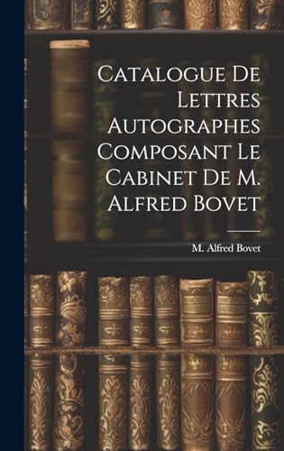 Stock image for Catalogue De Lettres Autographes Composant Le Cabinet De M. Alfred Bovet for sale by PBShop.store US