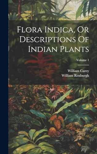 Stock image for Flora Indica, Or Descriptions Of Indian Plants; Volume 1 for sale by Ria Christie Collections