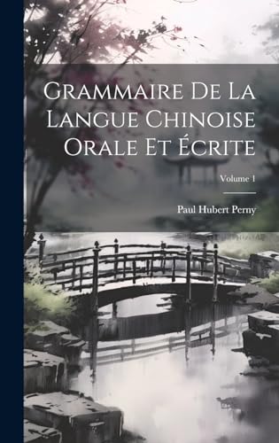 Stock image for Grammaire De La Langue Chinoise Orale Et  crite; Volume 1 for sale by THE SAINT BOOKSTORE