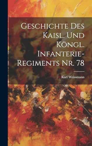 Stock image for Geschichte des kaisl. und k?ngl. Infanterie-Regiments Nr. 78 for sale by PBShop.store US