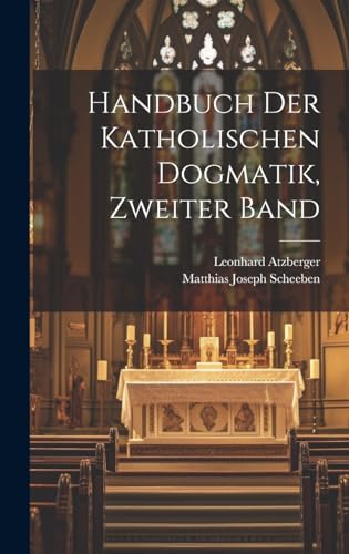 Stock image for Handbuch der katholischen Dogmatik, Zweiter Band (German Edition) for sale by Ria Christie Collections