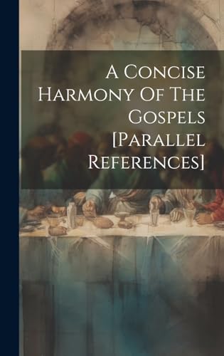 9781020212062: A Concise Harmony Of The Gospels [parallel References]