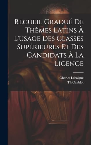 9781020215872: Recueil Gradu De Thmes Latins  L'usage Des Classes Suprieures Et Des Candidats  La Licence