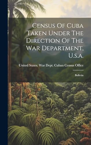 9781020216596: Census Of Cuba Taken Under The Direction Of The War Department, U.s.a.: Bulletin