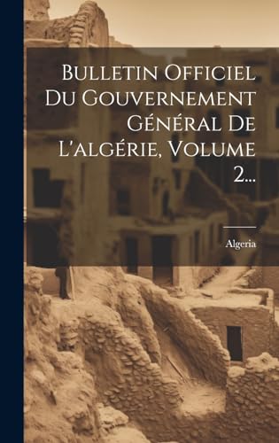 Stock image for Bulletin Officiel Du Gouvernement G n ral De L'alg rie, Volume 2. for sale by THE SAINT BOOKSTORE