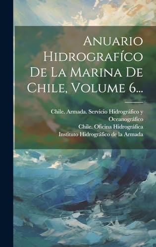 Beispielbild fr Anuario Hidrografco De La Marina De Chile, Volume 6. (Spanish Edition) zum Verkauf von Ria Christie Collections