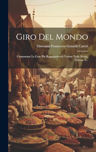 Stock image for Giro Del Mondo: Contenente Le Cose Piu Ragguardevoli Vedute Nella Persia, Volume 2. (Italian Edition) for sale by Ria Christie Collections