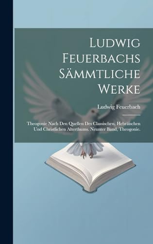 Beispielbild fr Ludwig Feuerbachs Sämmtliche Werke: Theogonie Nach Den Quellen Des Classischen, Hebräischen Und Christlichen Alterthums. Neunter Band, Theogonie. zum Verkauf von THE SAINT BOOKSTORE