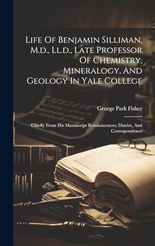 Stock image for Life Of Benjamin Silliman, M.d., Ll.d., Late Professor Of Chemistry, Mineralogy, And Geology In Yale College for sale by PBShop.store US