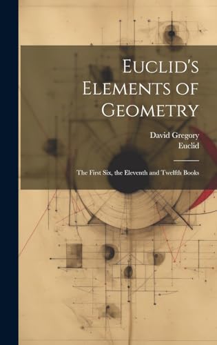 9781020237430: Euclid's Elements of Geometry: The First Six, the Eleventh and Twelfth Books