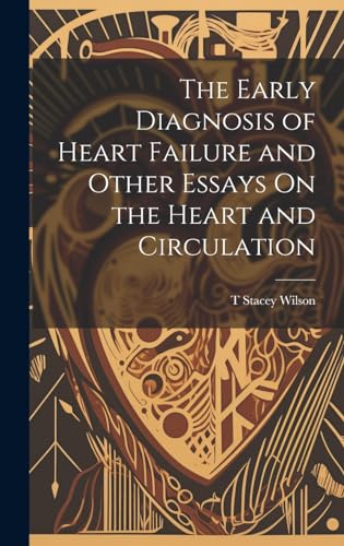 Stock image for The The Early Diagnosis of Heart Failure and Other Essays On the Heart and Circulation for sale by PBShop.store US