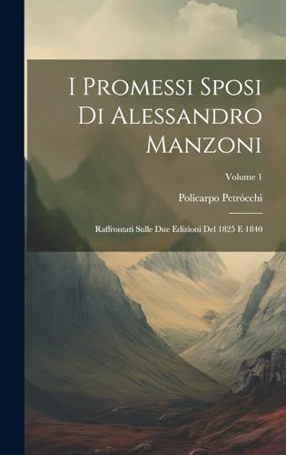 Stock image for I Promessi Sposi Di Alessandro Manzoni: Raffrontati Sulle Due Edizioni Del 1825 E 1840; Volume 1 for sale by THE SAINT BOOKSTORE