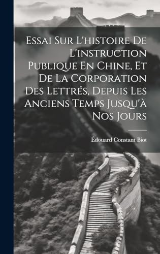 9781020243103: Essai Sur L'histoire De L'instruction Publique En Chine, Et De La Corporation Des Lettrs, Depuis Les Anciens Temps Jusqu' Nos Jours