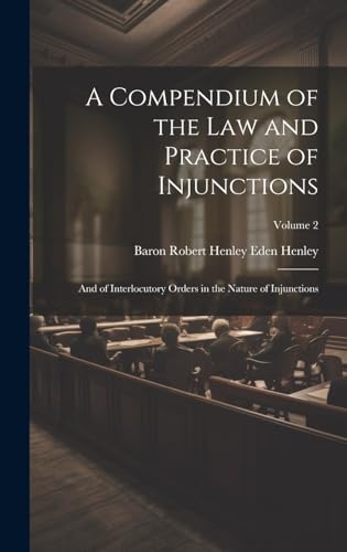 9781020243677: A Compendium of the Law and Practice of Injunctions: And of Interlocutory Orders in the Nature of Injunctions; Volume 2