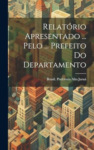 Stock image for Relat rio Apresentado . Pelo . Prefeito Do Departamento for sale by THE SAINT BOOKSTORE