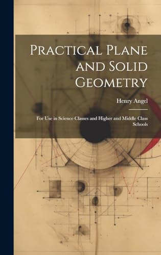 Immagine dell'editore per Practical Plane and Solid Geometry: For Use in Science Classes and Higher and Middle Class Schools venduto da Ria Christie Collections