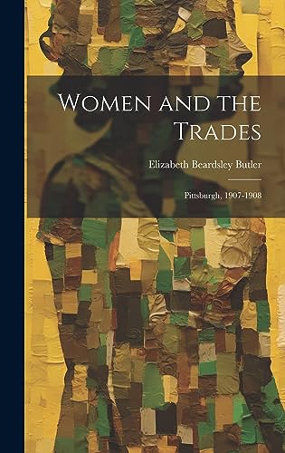 Beispielbild fr Women and the Trades: Pittsburgh, 1907-1908 zum Verkauf von THE SAINT BOOKSTORE