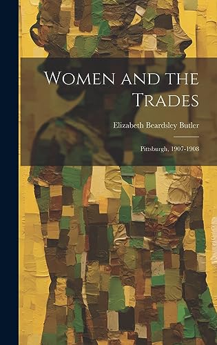 Stock image for Women and the Trades: Pittsburgh, 1907-1908 for sale by THE SAINT BOOKSTORE