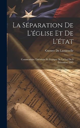 Stock image for La S paration De L' glise Et De L' tat: Commentaire Th orique Et Pratique De La Loi Du 9 D cembre 1905 for sale by THE SAINT BOOKSTORE