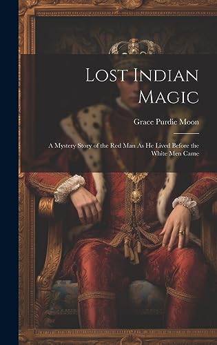 Stock image for Lost Indian Magic: A Mystery Story of the Red Man As He Lived Before the White Men Came for sale by Ria Christie Collections