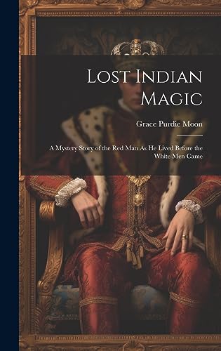 Stock image for Lost Indian Magic: A Mystery Story of the Red Man As He Lived Before the White Men Came for sale by THE SAINT BOOKSTORE