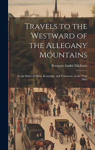 Stock image for Travels to the Westward of the Allegany Mountains: In the States of Ohio, Kentucky, and Tennessee, in the Year 1802 for sale by THE SAINT BOOKSTORE