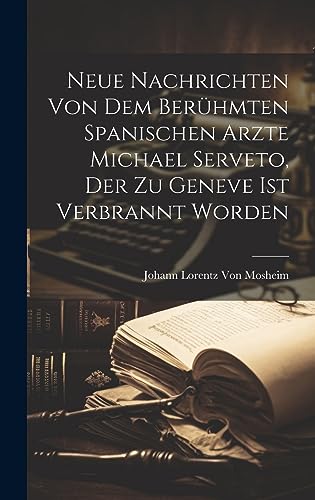 Stock image for Neue Nachrichten von dem berühmten Spanischen Arzte Michael Serveto, der zu Geneve ist verbrannt worden for sale by THE SAINT BOOKSTORE