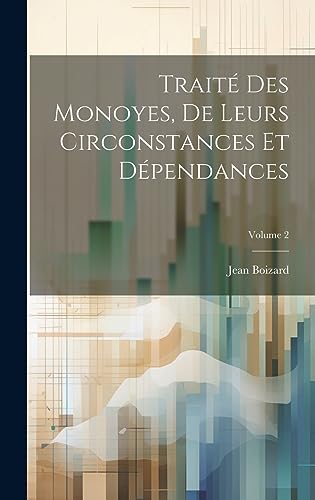 Stock image for Trait Des Monoyes, De Leurs Circonstances Et D pendances; Volume 2 for sale by THE SAINT BOOKSTORE