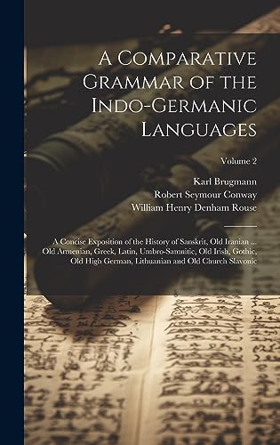 Stock image for A Comparative Grammar of the Indo-Germanic Languages: A Concise Exposition of the History of Sanskrit, Old Iranian . Old Armenian, Greek, Latin, . Lithuanian and Old Church Slavonic; Volume 2 for sale by Ria Christie Collections