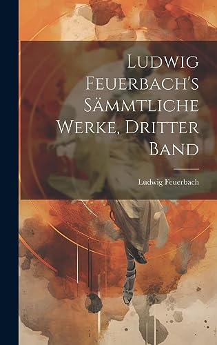 Beispielbild fr Ludwig Feuerbach's sämmtliche Werke, Dritter Band zum Verkauf von THE SAINT BOOKSTORE