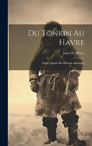 Stock image for Du Tonkin Au Havre: Chine--Japon-- les Hawaii--Am rique for sale by THE SAINT BOOKSTORE