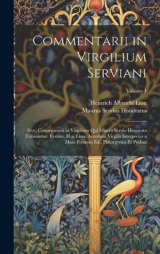 Stock image for Commentarii in Virgilium Serviani; Sive, Commentarii in Virgilium Qui Mauro Servio Honorato Tribuuntur, Recens. H.a. Lion. Accedunt Virgilii Interpretes a Maio Primum Ed., Philargyrius Et Probus; Volume 1 for sale by THE SAINT BOOKSTORE