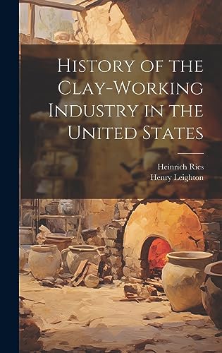 Beispielbild fr History of the Clay-Working Industry in the United States zum Verkauf von THE SAINT BOOKSTORE