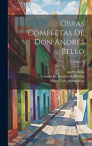 Beispielbild fr Obras Completas De Don Andrs Bello; Volume 13 zum Verkauf von GreatBookPrices