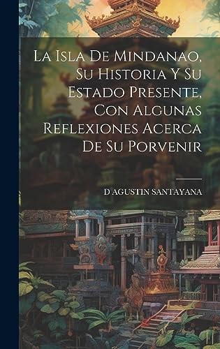 Stock image for La Isla De Mindanao, Su Historia Y Su Estado Presente, Con Algunas Reflexiones Acerca De Su Porvenir for sale by THE SAINT BOOKSTORE