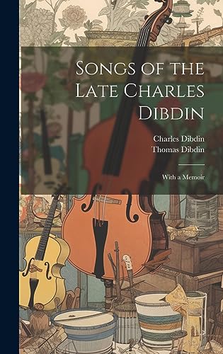 Beispielbild fr Songs of the Late Charles Dibdin: With a Memoir zum Verkauf von THE SAINT BOOKSTORE