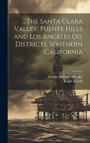 Stock image for .The Santa Clara Valley, Puente Hills and Los Angeles Oil Districts, Southern California for sale by California Books