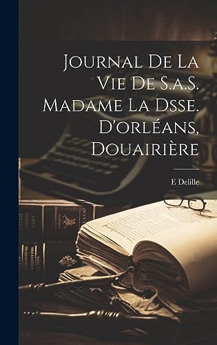 Imagen de archivo de Journal De La Vie De S.a.S. Madame La Dsse. D'orl ans, Douairi re a la venta por THE SAINT BOOKSTORE