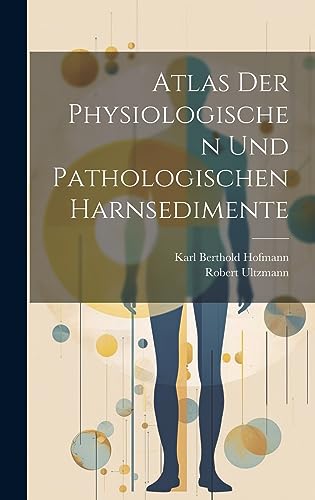 Stock image for Atlas Der Physiologischen Und Pathologischen Harnsedimente (German Edition) for sale by ALLBOOKS1