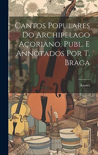 Stock image for Cantos Populares Do Archipelago A?oriano, Publ. E Annotados Por T. Braga for sale by PBShop.store US