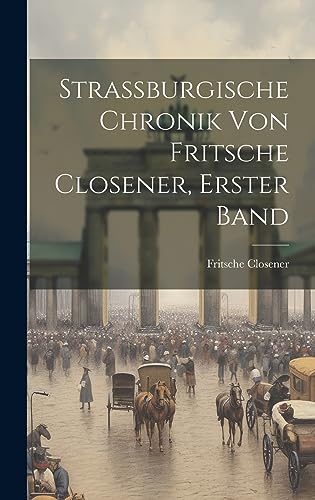 Imagen de archivo de Strassburgische Chronik von Fritsche Closener, Erster Band a la venta por THE SAINT BOOKSTORE