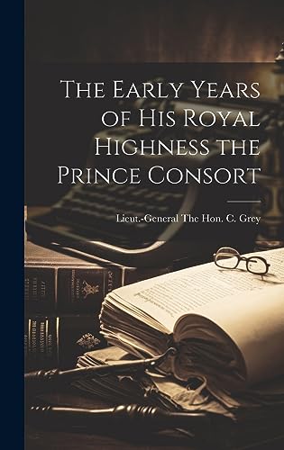 Stock image for The Early Years of His Royal Highness the Prince Consort for sale by PBShop.store US