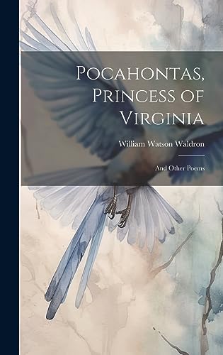 Stock image for Pocahontas, Princess of Virginia: And Other Poems for sale by THE SAINT BOOKSTORE