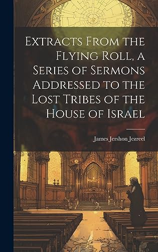 Stock image for Extracts From the Flying Roll, a Series of Sermons Addressed to the Lost Tribes of the House of Israel for sale by PBShop.store US