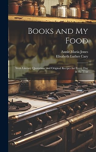 Stock image for Books and My Food: With Literary Quotations and Original Recipes for Every Day in the Year for sale by Ria Christie Collections