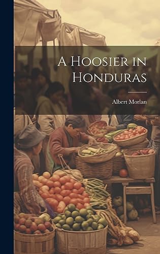 Beispielbild fr A Hoosier in Honduras zum Verkauf von THE SAINT BOOKSTORE