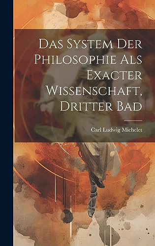 Stock image for Das System der Philosophie als exacter Wissenschaft, Dritter Bad for sale by THE SAINT BOOKSTORE