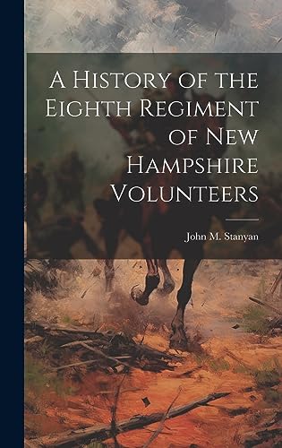Beispielbild fr A History of the Eighth Regiment of New Hampshire Volunteers zum Verkauf von GreatBookPrices